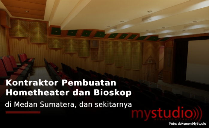 Kontraktor Pembuatan Hometheater dan Bioskop Medan Sumatera, dan Sekitarnya